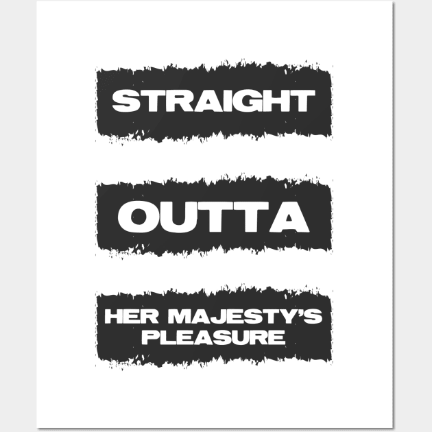 Straight Outta Her Majesty's pleasure Funny British Slang Humor Wall Art by Naumovski